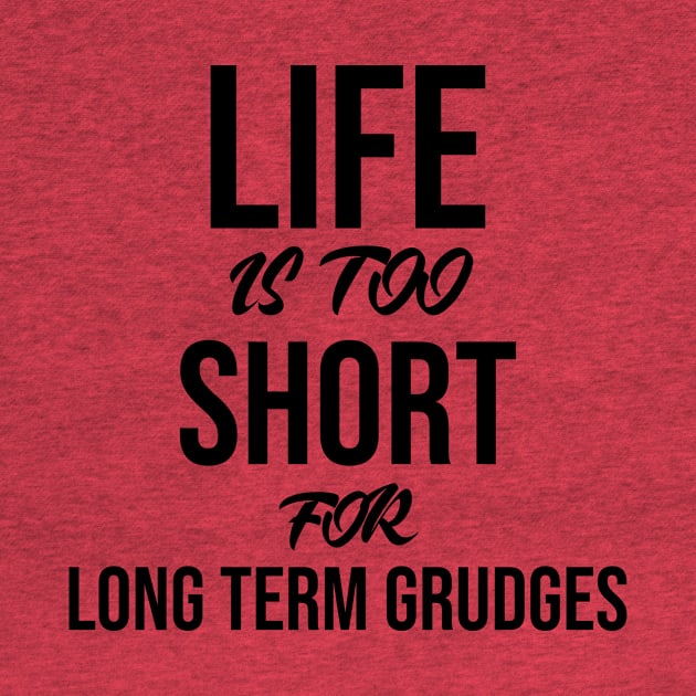 Life is too short for long term grudges by potatonamotivation